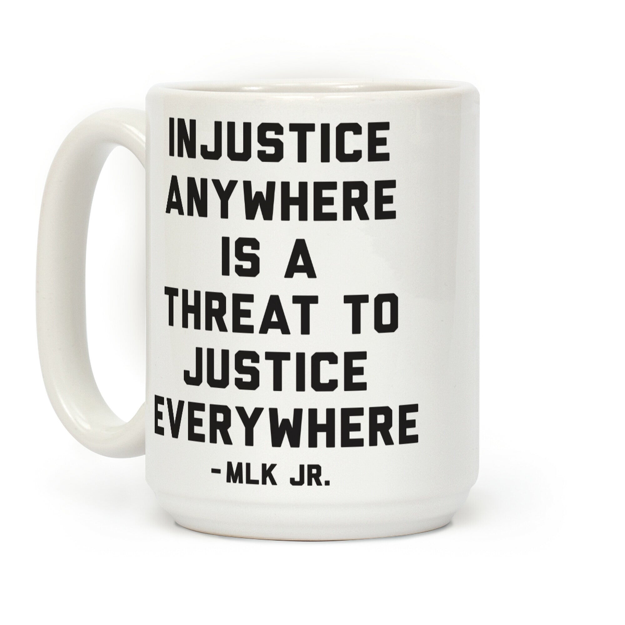 Injustice Anywhere Is A Threat To Justice Everywhere Coffee Mug
